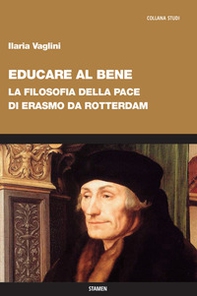 Educare al bene. La filosofia della pace di Erasmo da Rotterdam - Librerie.coop