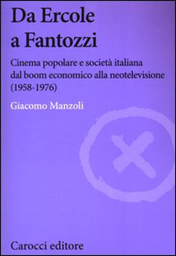 Da Ercole a Fantozzi. Cinema popolare e società italiana dal boom economico alla neotelevisione (1958-1976) - Librerie.coop Da Ercole a Fantozzi. Cinema popolare e società italiana dal boom economico alla neotelevisione (1958-1976) - Librerie.coop