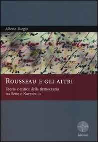 Rousseau e gli altri. Teoria e critica della democrazia tra Sette e Novecento - Librerie.coop
