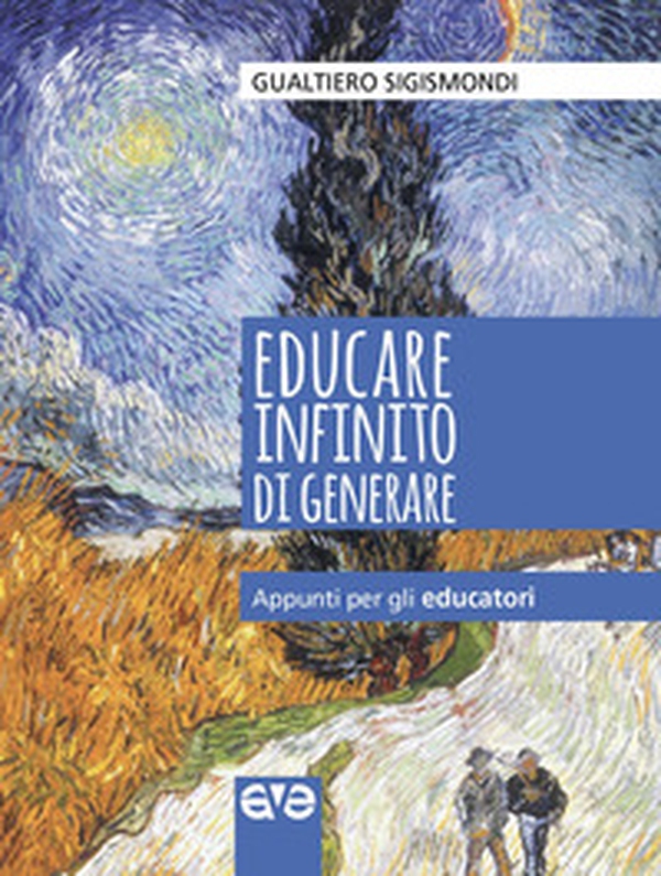 Educare infinito di generare. Appunti per gli educatori - Librerie.coop Educare infinito di generare. Appunti per gli educatori - Librerie.coop