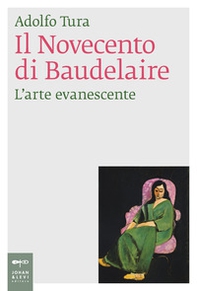Il Novecento di Baudelaire. L'arte evanescente - Librerie.coop Il Novecento di Baudelaire. L'arte evanescente - Librerie.coop