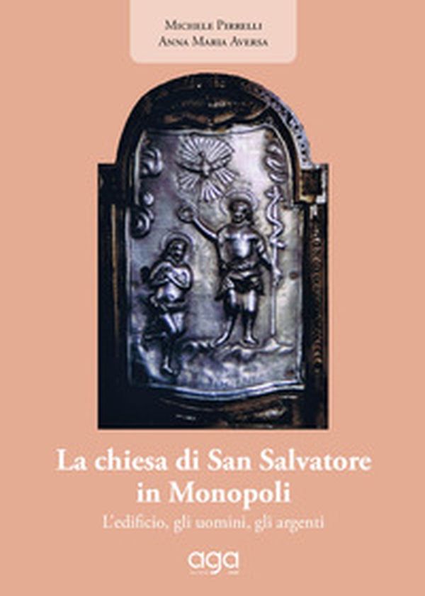 La chiesa di San Salvatore in Monopoli. L'edificio, gli uomini, gli argenti - Librerie.coop La chiesa di San Salvatore in Monopoli. L'edificio, gli uomini, gli argenti - Librerie.coop