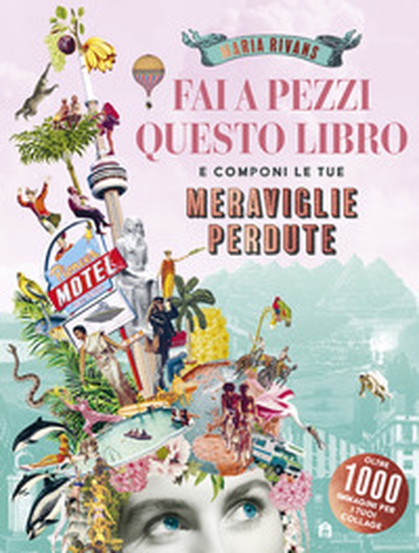 Fai a pezzi questo libro. Meraviglie perdute - Librerie.coop