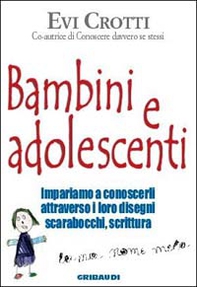 Bambini e adolescenti. Impariamo a conoscerli attraverso la loro scrittura, i disegni, gli scarabocchi - Librerie.coop