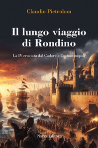 Il lungo viaggio di Rondino. La IV crociata dal Cadore a Costantinopoli - Librerie.coop