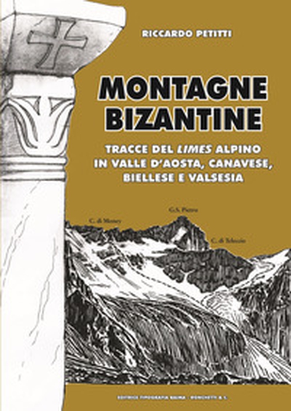 Montagne bizantine. Tracce del limes alpino in Valle d'Aosta, canavese, biellese e Valsesia - Librerie.coop Montagne bizantine. Tracce del limes alpino in Valle d'Aosta, canavese, biellese e Valsesia - Librerie.coop