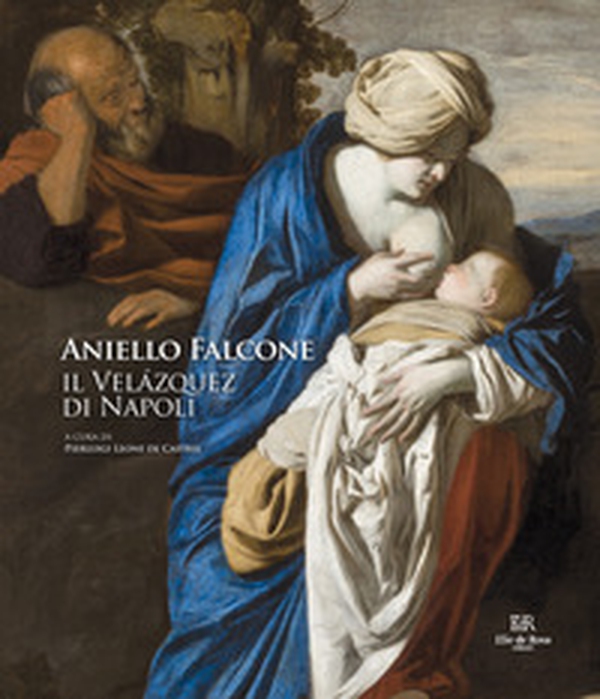 Aniello Falcone. Il Velázquez di Napoli - Librerie.coop Aniello Falcone. Il Velázquez di Napoli - Librerie.coop