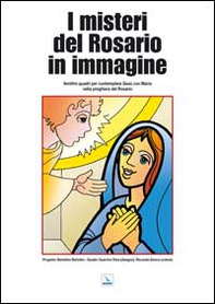 I misteri del rosario in immagine. Ventitré quadri per contemplare Gesù con Maria nella preghiera del rosario - Librerie.coop