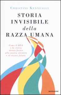 Storia invisibile della razza umana. Come il DNA e la storia danno forma alla nostra identità e al nostro futuro - Librerie.coop