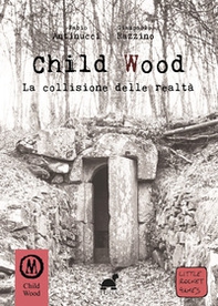 Child Wood. La collisione delle realtà - Librerie.coop Child Wood. La collisione delle realtà - Librerie.coop