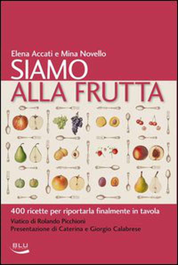 Siamo alla frutta. 400 ricette per riportarla finalmente in tavola - Librerie.coop Siamo alla frutta. 400 ricette per riportarla finalmente in tavola - Librerie.coop
