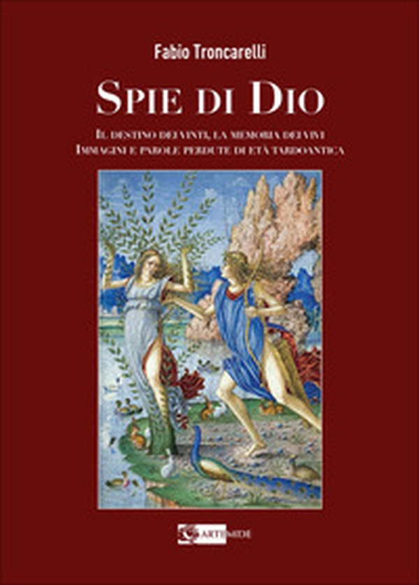 Spie di Dio. Il destino dei vinti, la memoria dei vivi. Immagini e parole perdute di età tardoantica - Librerie.coop Spie di Dio. Il destino dei vinti, la memoria dei vivi. Immagini e parole perdute di età tardoantica - Librerie.coop