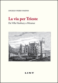 La via per Trieste. Da Villa Hanbury a Miramar - Librerie.coop