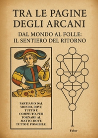 Tra le pagine degli arcani. Dal mondo al folle: il sentiero del ritorno - Librerie.coop