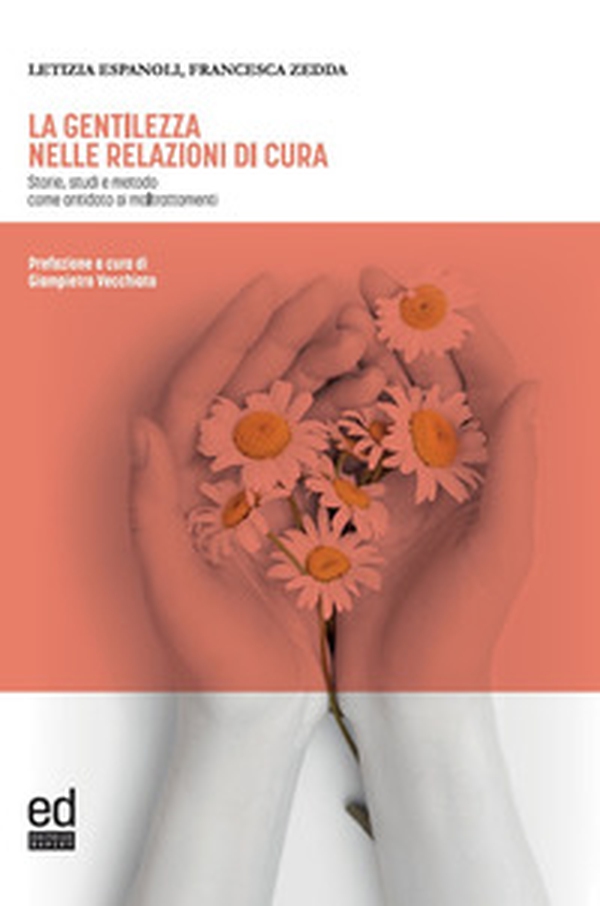 La gentilezza nelle relazioni di cura. Storie, studi e metodo come antidoto ai maltrattamenti - Librerie.coop La gentilezza nelle relazioni di cura. Storie, studi e metodo come antidoto ai maltrattamenti - Librerie.coop