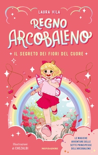 Regno Arcobaleno. Il segreto dei fiori del cuore - Librerie.coop Regno Arcobaleno. Il segreto dei fiori del cuore - Librerie.coop