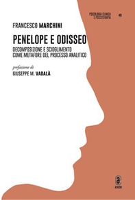 Penelope e Odisseo. Decomposizione e scioglimento come metafore del processo analitico - Librerie.coop