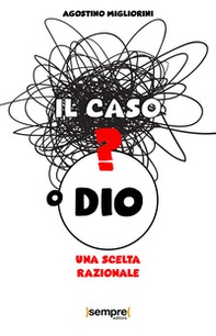 Il caso o Dio? Una scelta razionale - Librerie.coop Il caso o Dio? Una scelta razionale - Librerie.coop
