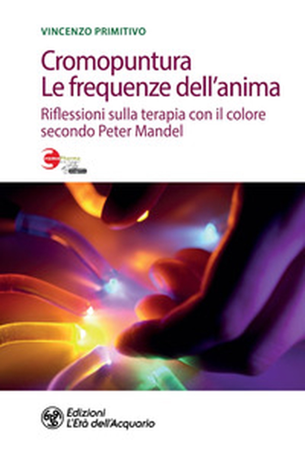 Cromopuntura. Le frequenze dell'anima. Riflessioni sulla terapia con il colore secondo Peter Mandel - Librerie.coop Cromopuntura. Le frequenze dell'anima. Riflessioni sulla terapia con il colore secondo Peter Mandel - Librerie.coop