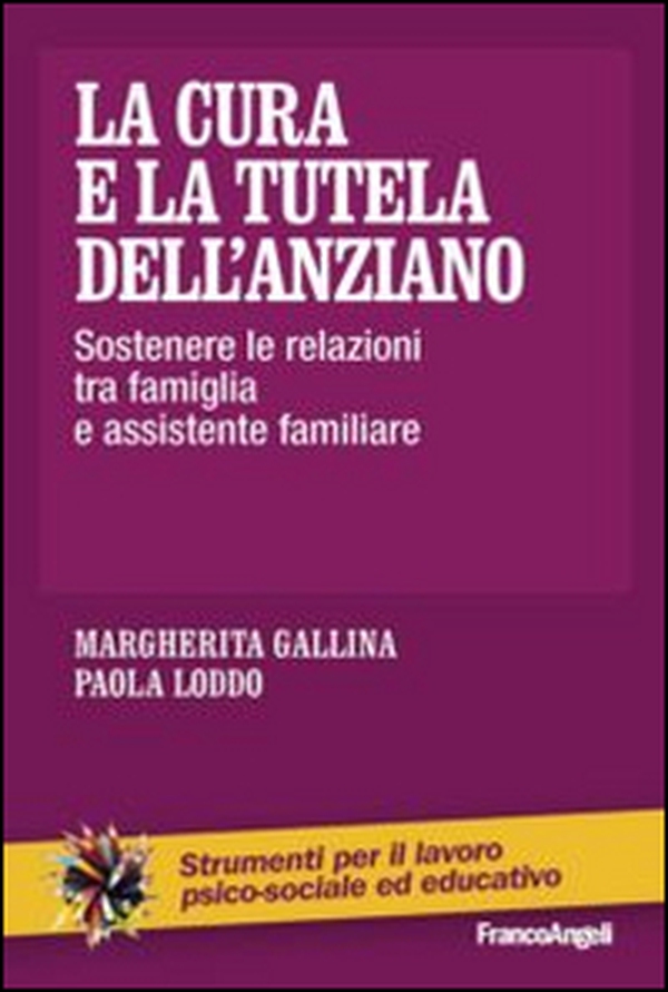 La cura e la tutela dell'anziano. Sostenere le relazioni tra famiglia e assistente familiare - Librerie.coop La cura e la tutela dell'anziano. Sostenere le relazioni tra famiglia e assistente familiare - Librerie.coop