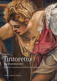 Tintoretto. La Deposizione. Quattro artisti contemporanei sfidati da un capolavoro - Librerie.coop Tintoretto. La Deposizione. Quattro artisti contemporanei sfidati da un capolavoro - Librerie.coop