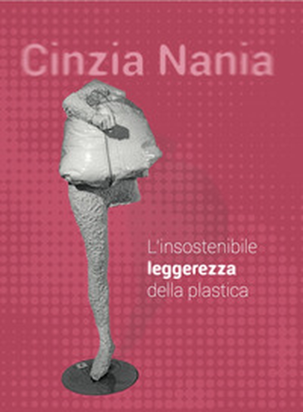 Cinzia Nania. L'insostenibile leggerezza della plastica - Librerie.coop