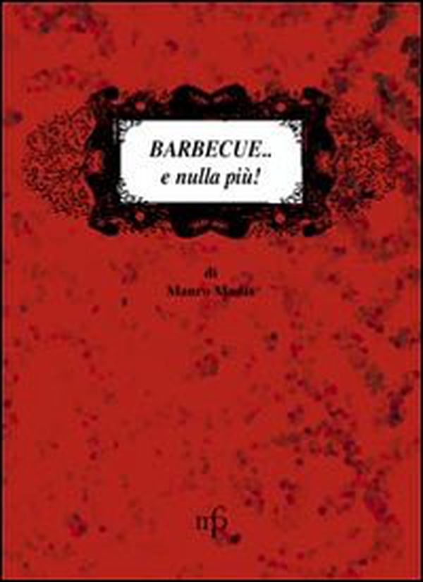 Barbecue... e nulla più! - Librerie.coop Barbecue... e nulla più! - Librerie.coop