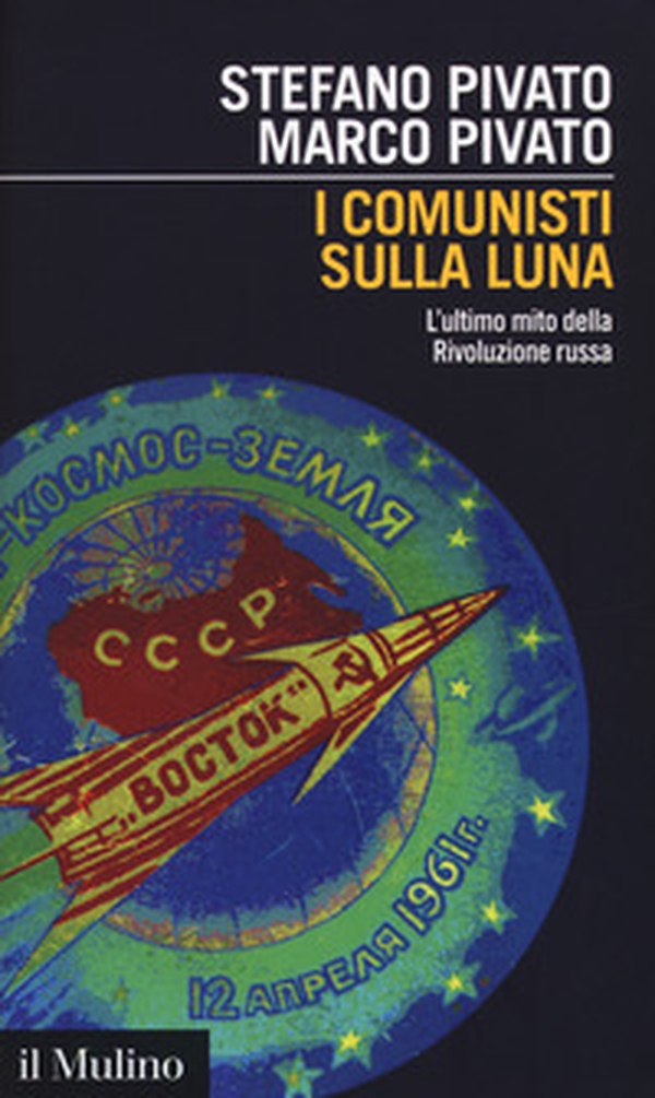 I comunisti sulla luna. L'ultimo mito della Rivoluzione russa - Librerie.coop I comunisti sulla luna. L'ultimo mito della Rivoluzione russa - Librerie.coop