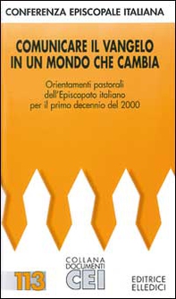 Comunicare il Vangelo in un mondo che cambia. Orientamenti pastorali dell'episcopato italiano per il primo decennio del 2000 - Librerie.coop