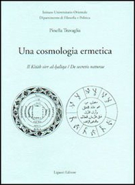Una cosmologia ermetica. Il Kitab sirr al-haltqa. De secretis naturae - Librerie.coop