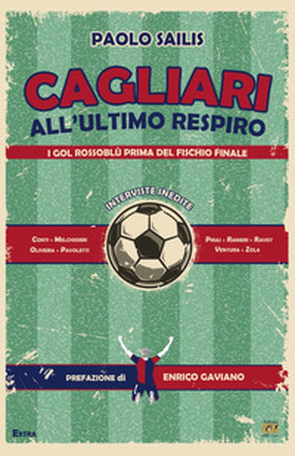 Cagliari all'ultimo respiro. I gol rossoblù prima del fischio finale - Librerie.coop Cagliari all'ultimo respiro. I gol rossoblù prima del fischio finale - Librerie.coop