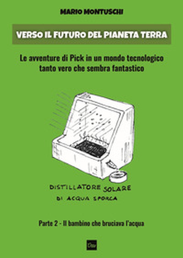 Verso il futuro del pianeta Terra. Le avventure di Pick in un mondo tecnologico tanto vero che sembra fantastico - Librerie.coop Verso il futuro del pianeta Terra. Le avventure di Pick in un mondo tecnologico tanto vero che sembra fantastico - Librerie.coop