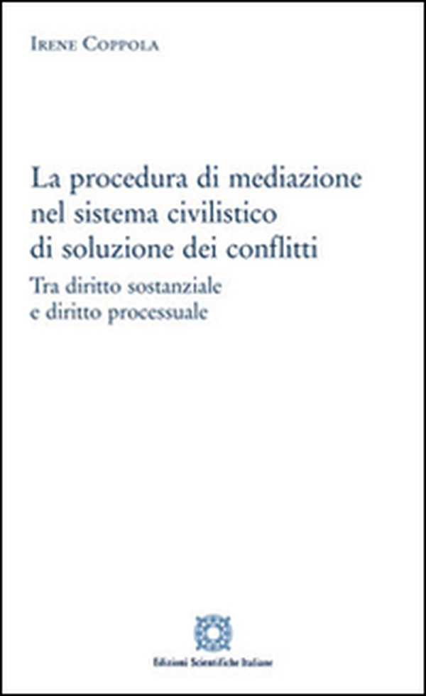 La procedura di mediazione nel sistema civilistico di soluzione dei conflitti - Librerie.coop La procedura di mediazione nel sistema civilistico di soluzione dei conflitti - Librerie.coop