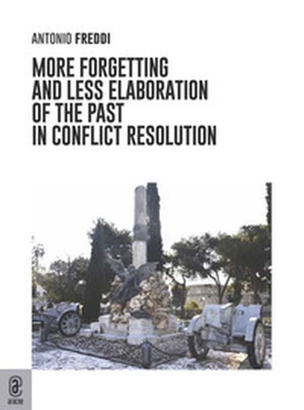 More forgetting and less elaboration of the past in conflict resolution - Librerie.coop More forgetting and less elaboration of the past in conflict resolution - Librerie.coop