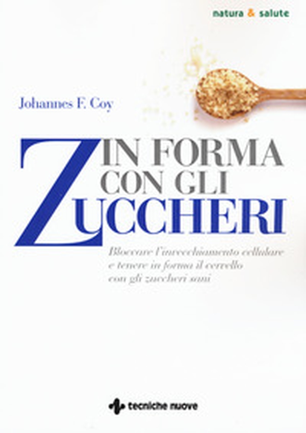 In forma con gli zuccheri. Bloccare l'invecchiamento cellulare e tenere in forma il cervello con gli zuccheri sani - Librerie.coop In forma con gli zuccheri. Bloccare l'invecchiamento cellulare e tenere in forma il cervello con gli zuccheri sani - Librerie.coop