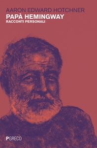 Papà Hemingway. Racconti personali - Librerie.coop