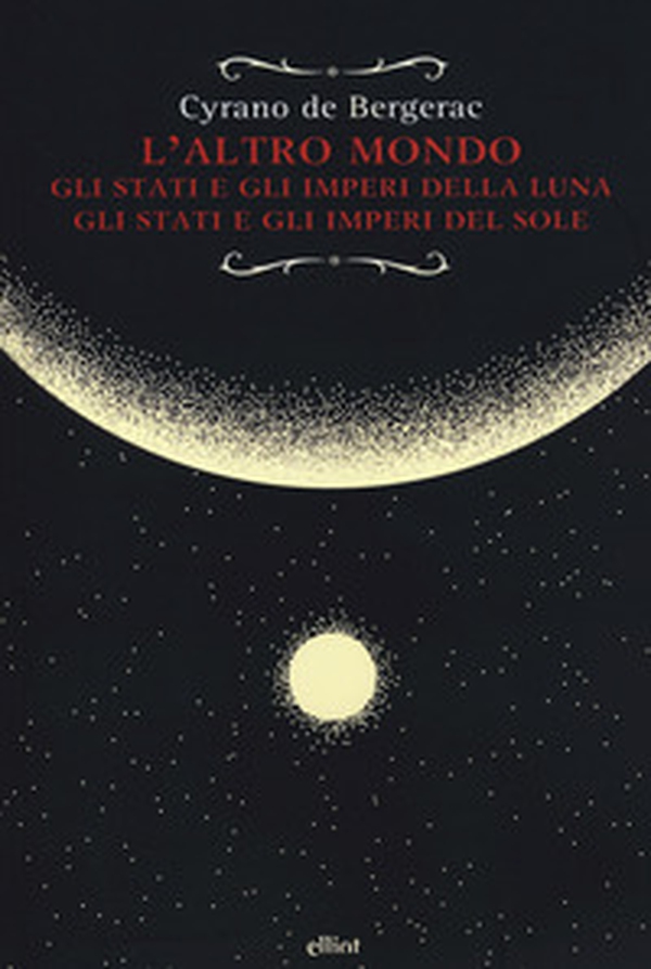 L'altro mondo. Gli stati e gli imperi della luna. Gli stati e gli imperi del sole - Librerie.coop L'altro mondo. Gli stati e gli imperi della luna. Gli stati e gli imperi del sole - Librerie.coop