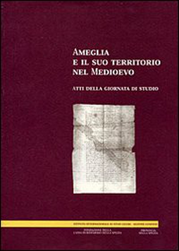 Ameglia e il suo territorio nel Medioevo. Atti della Giornata di studio - Librerie.coop Ameglia e il suo territorio nel Medioevo. Atti della Giornata di studio - Librerie.coop