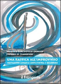 Una raffica all'improvviso. Navigando lungo le coste d'Istria e Quarnero - Librerie.coop Una raffica all'improvviso. Navigando lungo le coste d'Istria e Quarnero - Librerie.coop