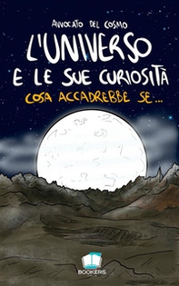 L'universo e le sue curiosità. Cosa accadrebbe se... - Librerie.coop