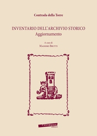 Contrada della Torre. Inventario dell'archivio storico. Aggiornamento - Librerie.coop
