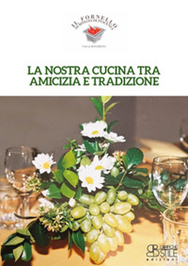 La nostra cucina tra amicizia e tradizione. Il Fornello di Rivalta di Piacenza - Librerie.coop La nostra cucina tra amicizia e tradizione. Il Fornello di Rivalta di Piacenza - Librerie.coop