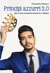Principi azzurri 2.0 (del cavallo bianco neanche l'ombra) - Librerie.coop