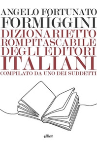 Dizionarietto rompitascabile degli editori italiani, compilato da uno dei suddetti - Librerie.coop Dizionarietto rompitascabile degli editori italiani, compilato da uno dei suddetti - Librerie.coop