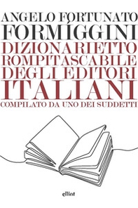 Dizionarietto rompitascabile degli editori italiani, compilato da uno dei suddetti - Librerie.coop