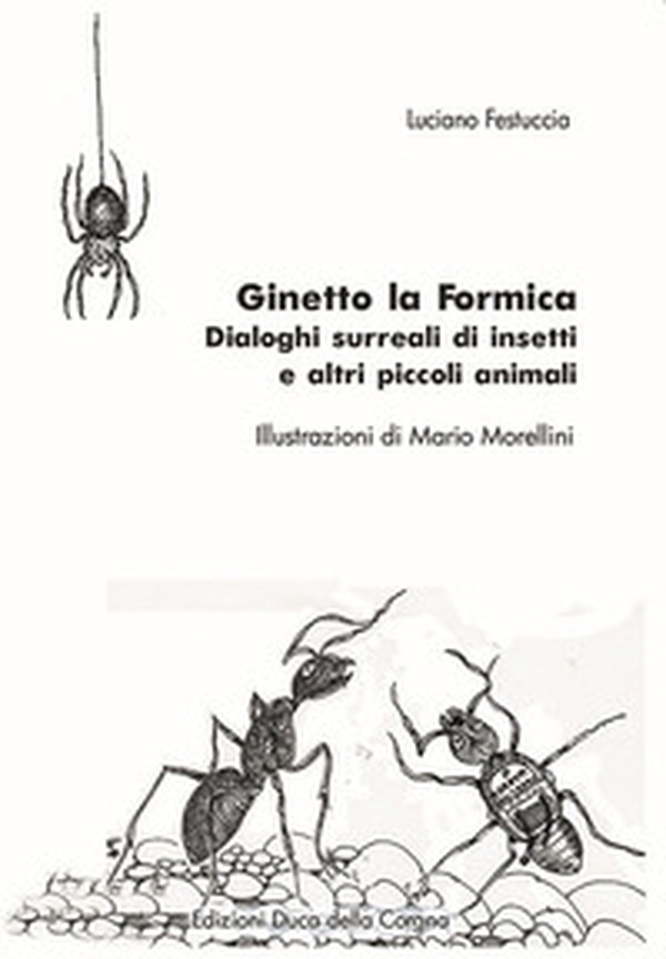 Ginetto la formica. Dialoghi surreali di insetti e altri piccoli animali - Librerie.coop Ginetto la formica. Dialoghi surreali di insetti e altri piccoli animali - Librerie.coop