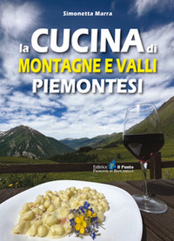 La cucina di montagne e valli piemontesi - Librerie.coop La cucina di montagne e valli piemontesi - Librerie.coop