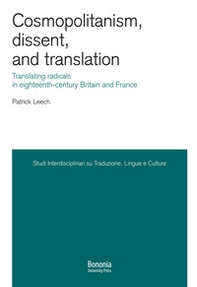 Cosmopolitanism, dissent, and translation. Translating radicals in eighteenth-century Britain and France - Librerie.coop