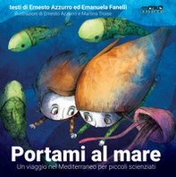 Portami al mare. Un viaggio nel Mediterraneo per piccoli scienziati - Librerie.coop