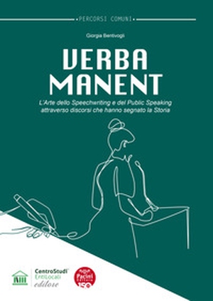 Verba manent. L'arte dello Speechwriting e del Public Speaking attraverso discorsi che hanno segnato la storia - Librerie.coop
